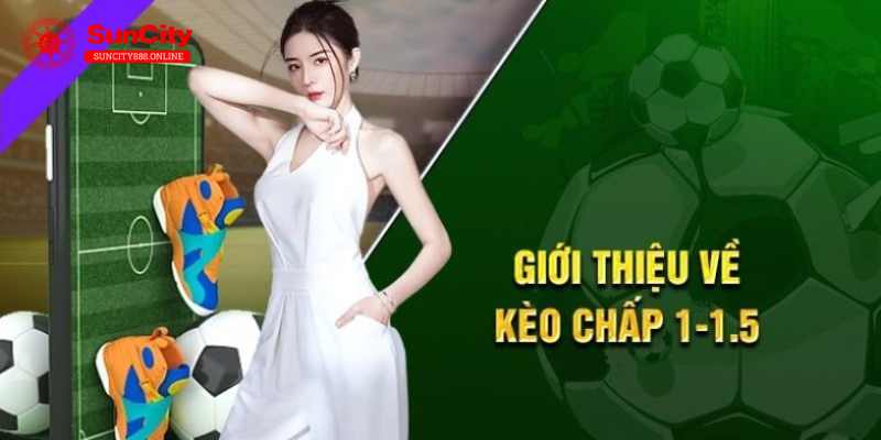 Kiến thức cơ bản của kèo chấp 1/1.5