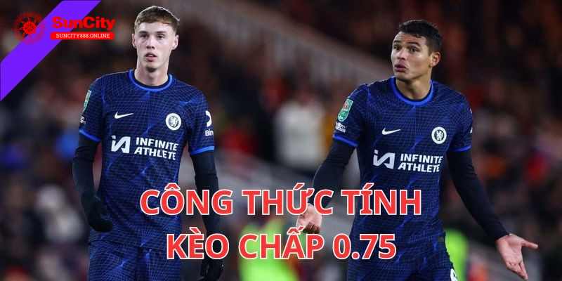 Công thức tính kèo chấp 0.75 đơn giản